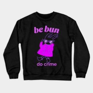 Be Bun Do Crime Bunny Crewneck Sweatshirt